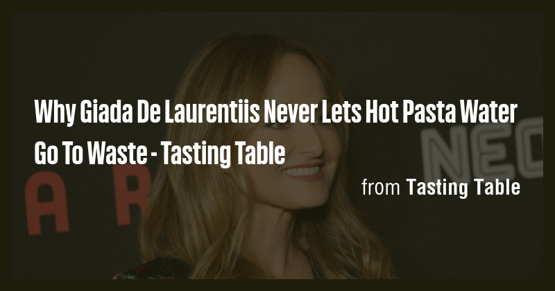Why Giada De Laurentiis Never Lets Hot Pasta Water Go To Waste