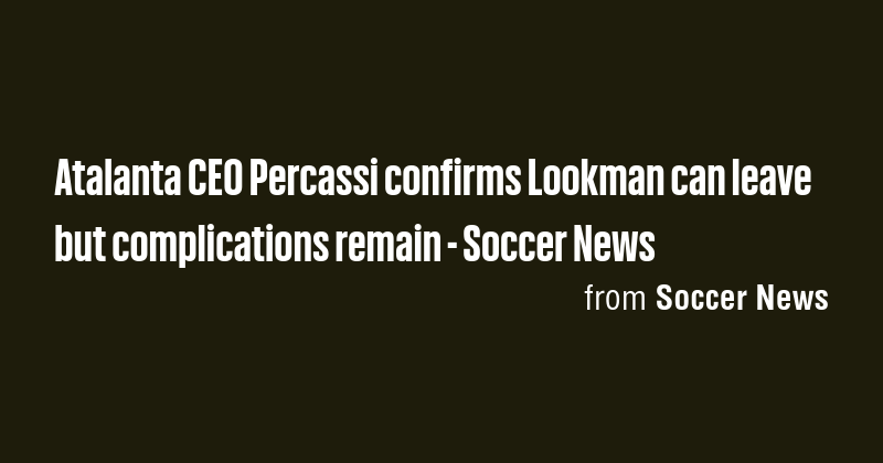 Atalanta CEO Percassi confirms Lookman can leave but complications ...