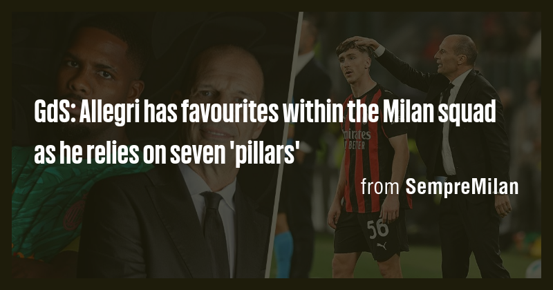 GdS: Allegri has favourites within the Milan squad as he relies on ...
