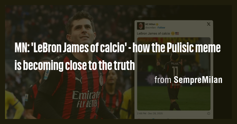MN: 'LeBron James of calcio' - how the Pulisic meme is becoming close ...