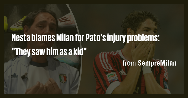 Nesta blames Milan for Pato's injury problems: 