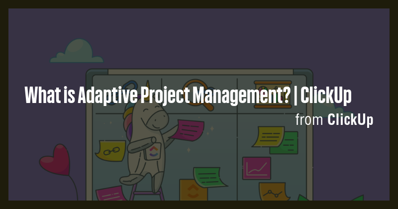 What is Adaptive Project Management? | ClickUp - Briefly