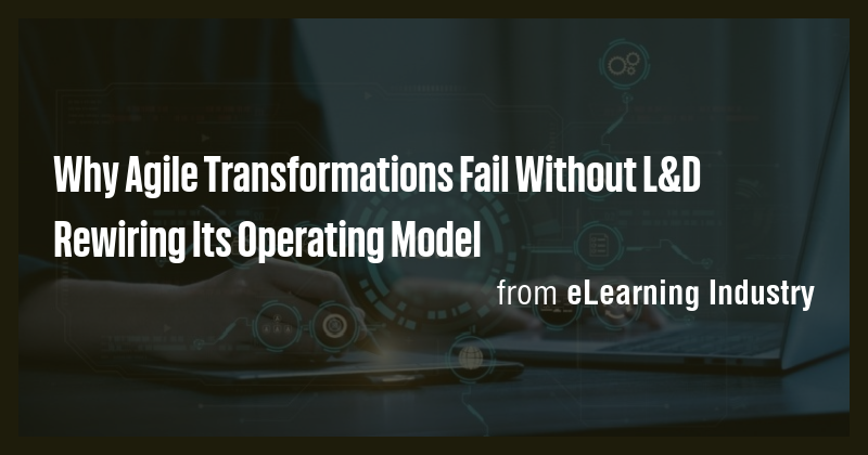 Why Agile Transformations Fail Without L&D Rewiring Its Operating Model ...