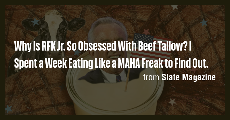 Why Is RFK Jr. So Obsessed With Beef Tallow? I Spent a Week Eating Like ...