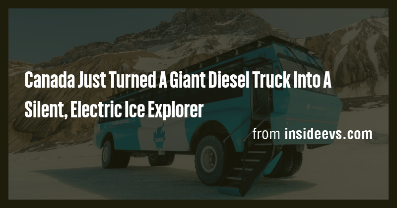 Canada Just Turned A Giant Diesel Truck Into A Silent, Electric Ice ...