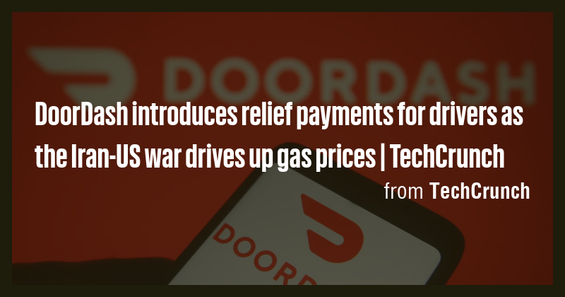 DoorDash introduces relief payments for drivers as the Iran-US war ...