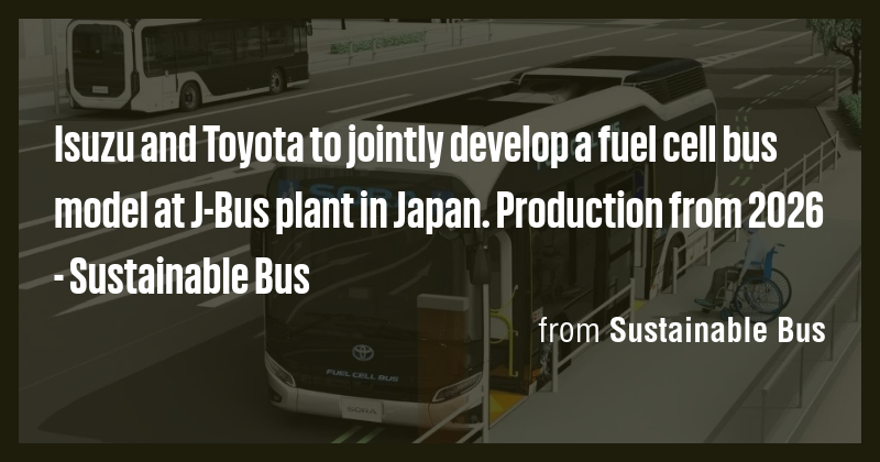 Isuzu and Toyota to jointly develop a fuel cell bus model at J-Bus ...