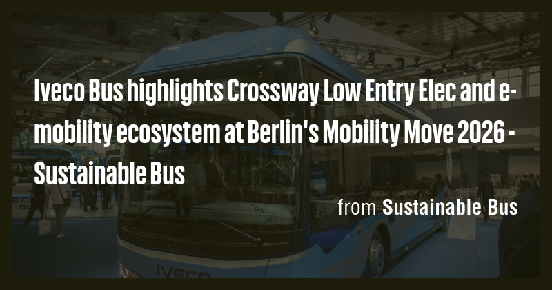 Iveco Bus highlights Crossway Low Entry Elec and e-mobility ecosystem ...