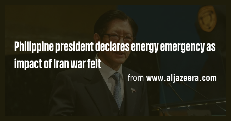 Philippine president declares energy emergency as impact of Iran war ...