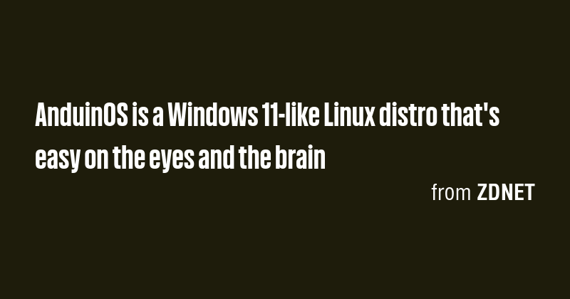 AnduinOS is a Windows 11-like Linux distro that's easy on the eyes and ...