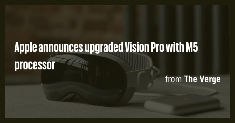 Apple announces upgraded Vision Pro with M5 processor - Briefly