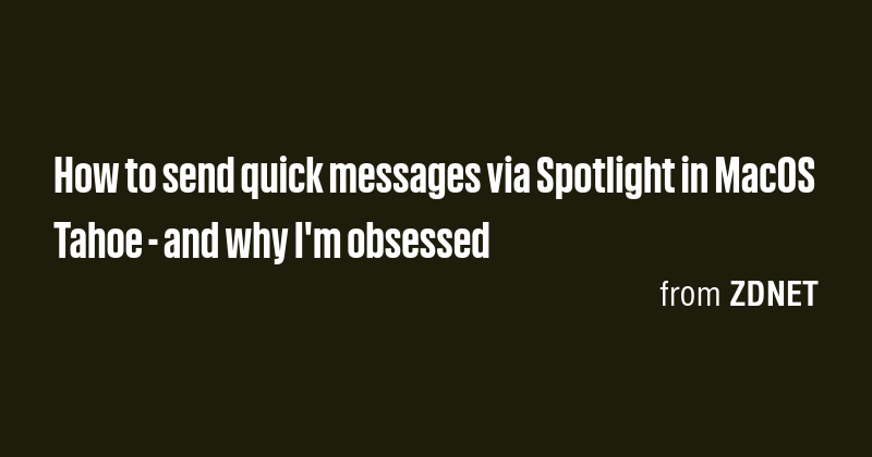 How to send quick messages via Spotlight in MacOS Tahoe - and why I'm ...