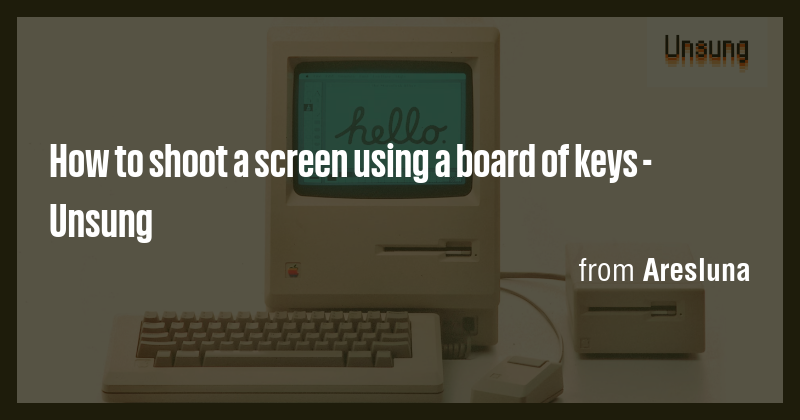 How to shoot a screen using a board of keys - Unsung - Briefly