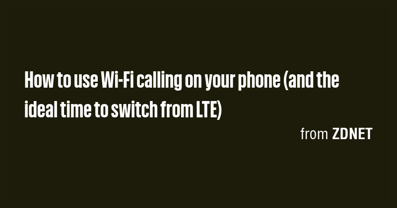 How to use Wi-Fi calling on your phone (and the ideal time to switch ...