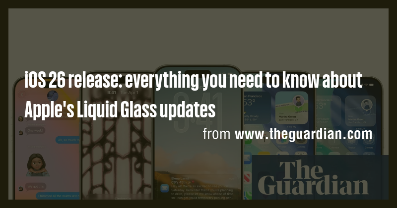 iOS 26 release: everything you need to know about Apple's Liquid Glass ...