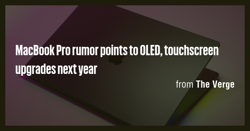 MacBook Pro rumor points to OLED, touchscreen upgrades next year - Briefly