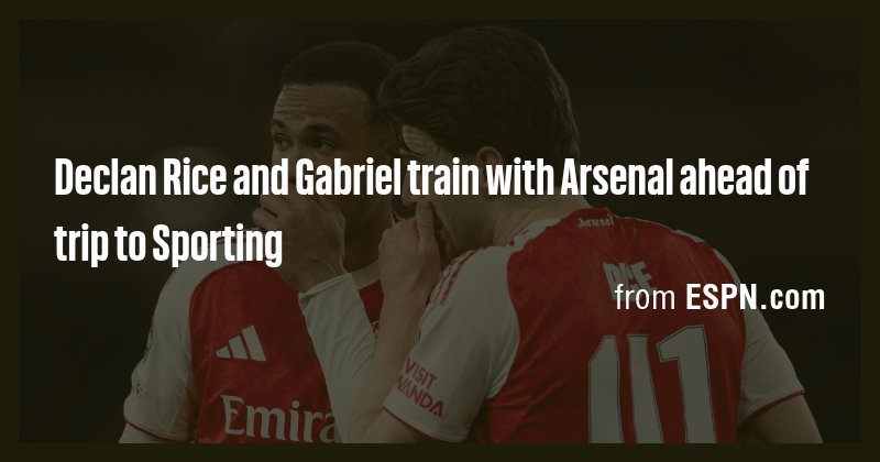 Declan Rice and Gabriel train with Arsenal ahead of trip to Sporting ...