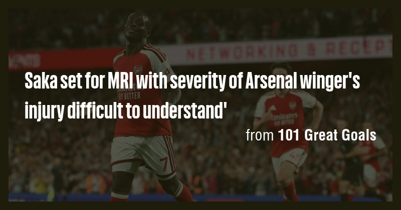 Saka set for MRI with severity of Arsenal winger's injury difficult to ...