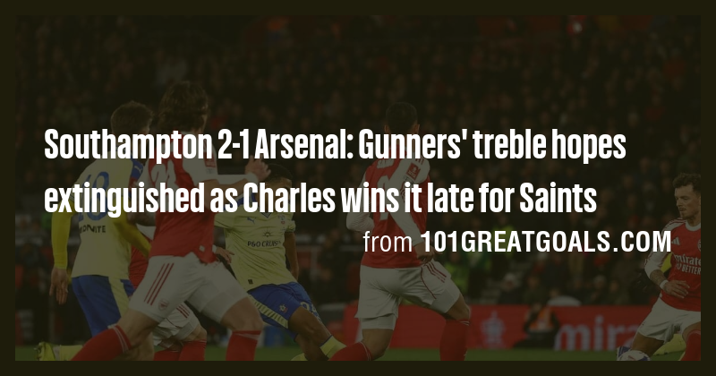 Southampton 2-1 Arsenal: Gunners' treble hopes extinguished as Charles ...