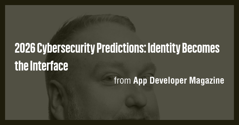 2026 Cybersecurity Predictions: Identity Becomes the Interface - Briefly
