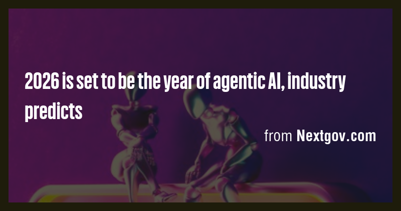 2026 is set to be the year of agentic AI, industry predicts - Briefly
