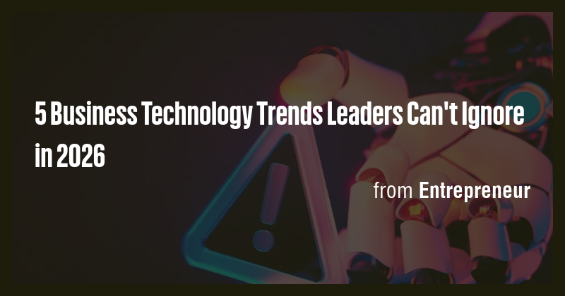 5 Business Technology Trends Leaders Can't Ignore in 2026 - Briefly
