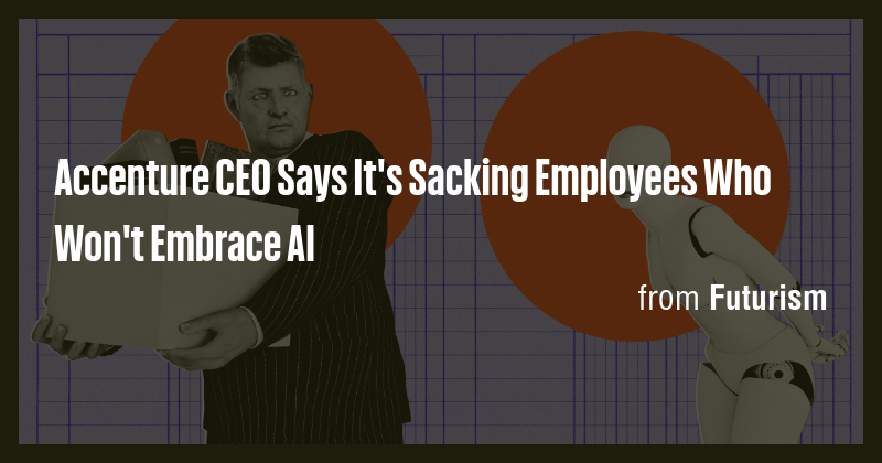 Accenture CEO Says It's Sacking Employees Who Won't Embrace AI - Briefly