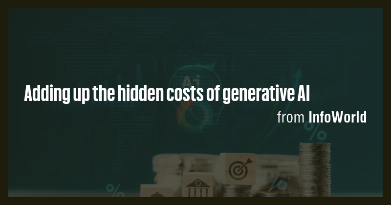 Adding up the hidden costs of generative AI - Briefly