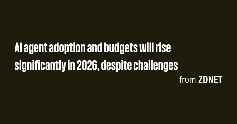 AI agent adoption and budgets will rise significantly in 2026, despite ...