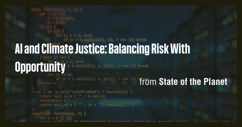 AI and Climate Justice: Balancing Risk With Opportunity - Briefly