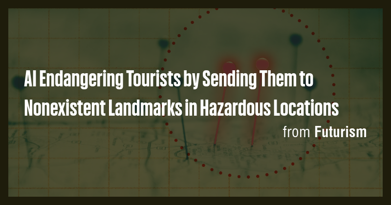 AI Endangering Tourists by Sending Them to Nonexistent Landmarks in ...