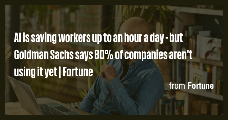 AI is saving workers up to an hour a day - but Goldman Sachs says 80% ...