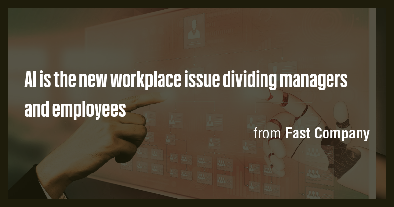AI is the new workplace issue dividing managers and employees - Briefly