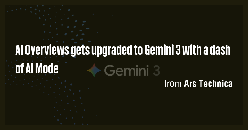 AI Overviews gets upgraded to Gemini 3 with a dash of AI Mode - Briefly
