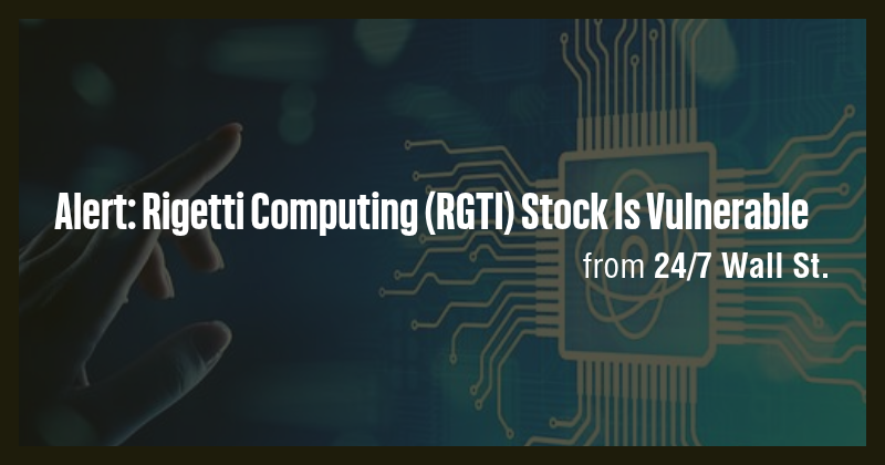 Alert: Rigetti Computing (RGTI) Stock Is Vulnerable - Briefly