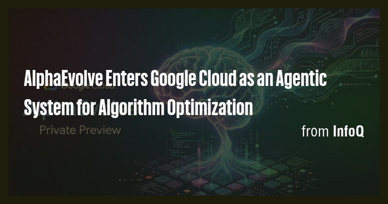 AlphaEvolve Enters Google Cloud as an Agentic System for Algorithm ...