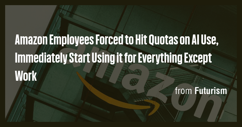 Amazon Employees Forced to Hit Quotas on AI Use, Immediately Start ...