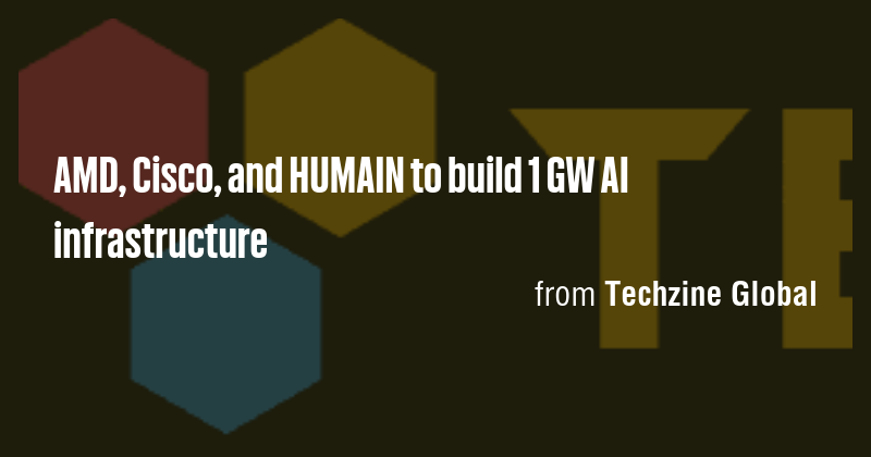 AMD, Cisco, and HUMAIN to build 1 GW AI infrastructure - Briefly