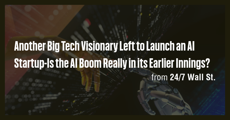 Another Big Tech Visionary Left to Launch an AI Startup-Is the AI Boom ...