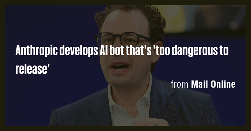 Anthropic develops AI bot that's 'too dangerous to release' - Briefly