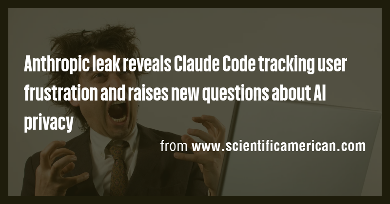Anthropic leak reveals Claude Code tracking user frustration and raises ...