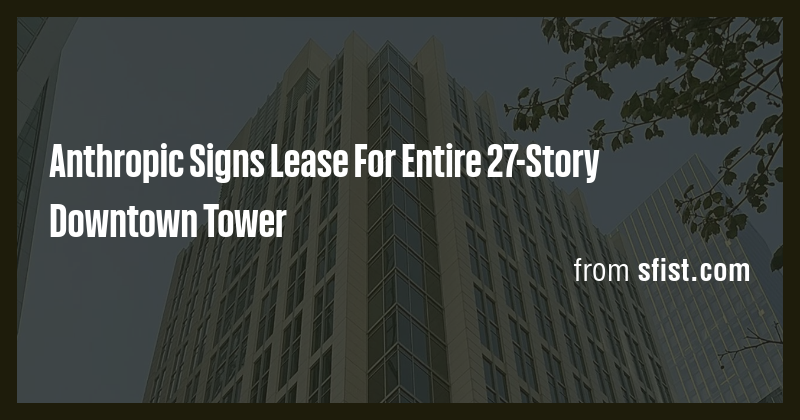 Anthropic Signs Lease For Entire 27-Story Downtown Tower - Briefly