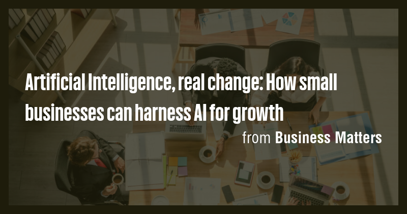 Artificial Intelligence, real change: How small businesses can harness ...