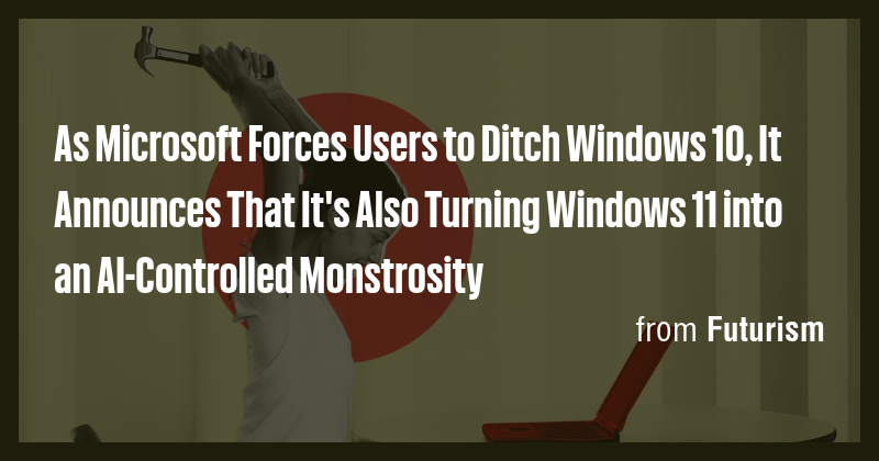 As Microsoft Forces Users to Ditch Windows 10, It Announces That It's ...