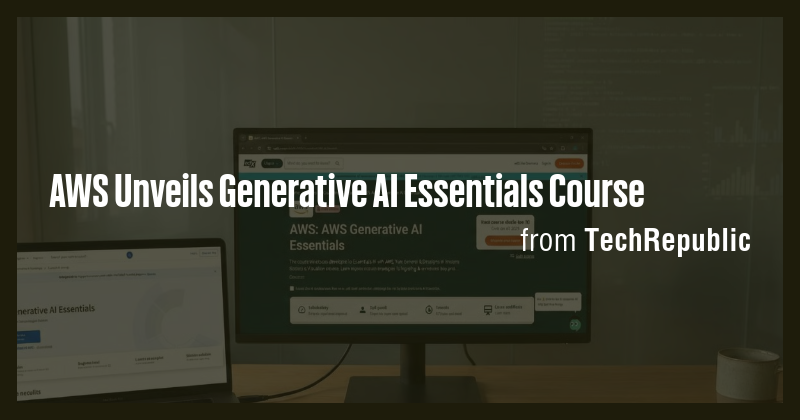 AWS Unveils Generative AI Essentials Course - Briefly