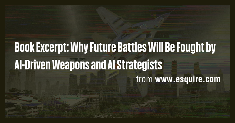 Book Excerpt: Why Future Battles Will Be Fought by AI-Driven Weapons ...