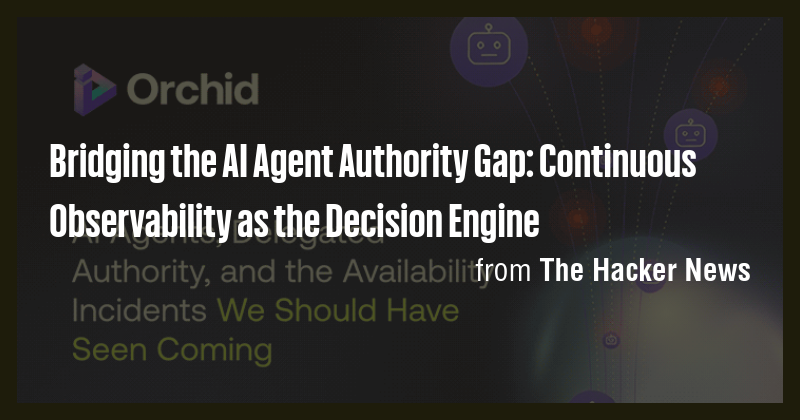 Bridging the AI Agent Authority Gap: Continuous Observability as the ...