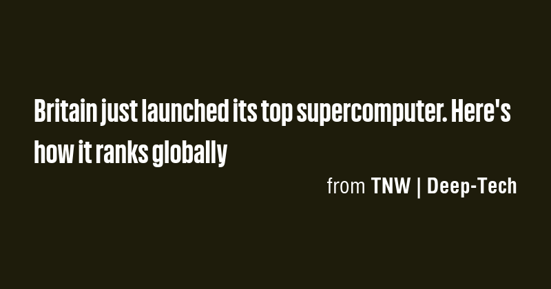 Britain just launched its top supercomputer. Here's how it ranks ...