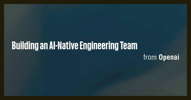 Building an AI-Native Engineering Team - Briefly
