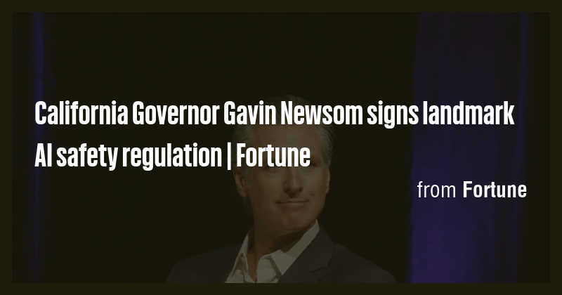 California Governor Gavin Newsom signs landmark AI safety regulation ...
